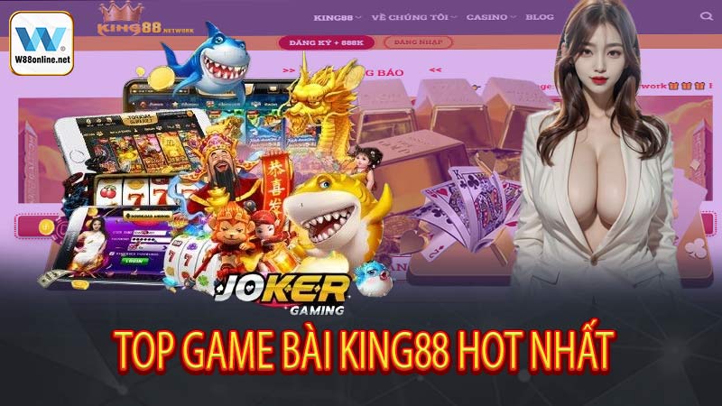 Top game bài King88 hot nhất