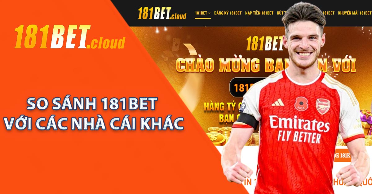 So sánh 181BET với các nhà cái khác