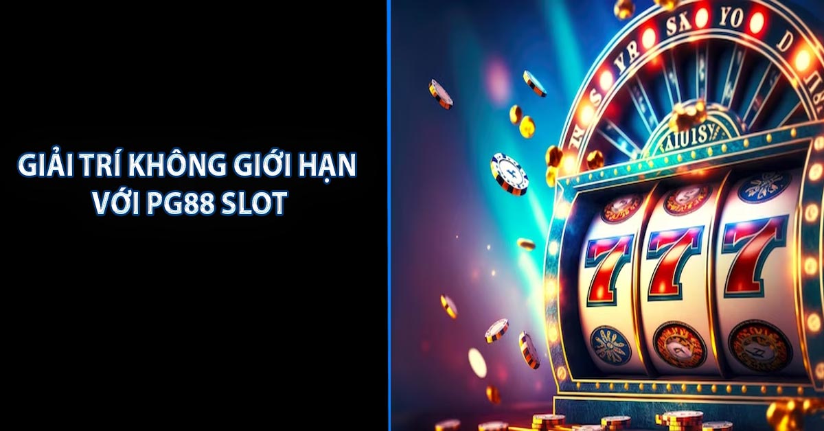 Giải trí không giới hạn với PG88 Slot